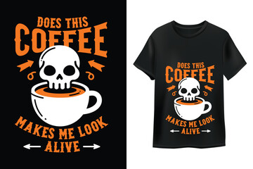 Does This Coffee Makes Me Look Alive? Skull Coffee T-shirt Design