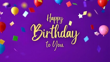 Happy Birthday to You Colorful Balloons and Confetti Celebration