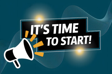 Megaphone graphic with It's Time to Start! message against a teal background with light bursts and abstract waves.