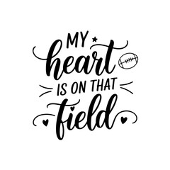 My Heart is on That Field. Football Quote Vector Design Isolated on White Background