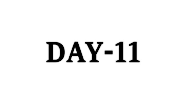 Day 11, 11 Day Text Animation Videos On white Background. 11 Day To Go white Logo lite Animation Videos. white font against a solid white background centered well Count time animation.