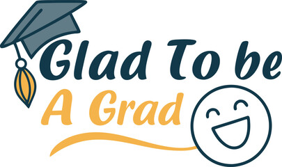 Obraz premium glad to be a grad typography T-shirt Design print Ready eps cut file Download