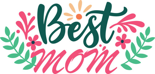 Obraz premium Best Mom Ever – Hand‑Lettered Mother’s Day Quote in Elegant Calligraphy Vector