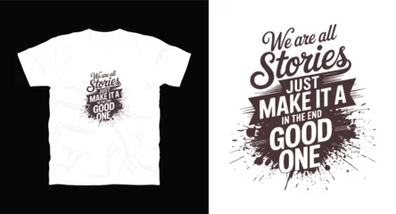 Lichtdoorlatende gordijnen We are all stories just make it a good one motivational typography t-shirt design, inspirational quote, motivational slogan for fitness, life, success, positive mindset, casual apparel, t-shirt design © Pronob
