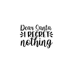 Dear Santa I Regret Nothing Funny Christmas Graphic for Naughty or Nice Holiday Outfits