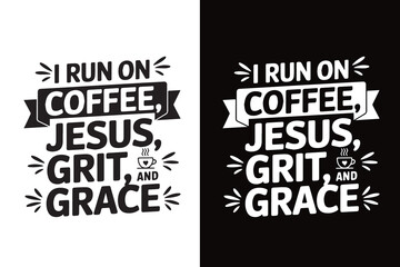 Fototapeta premium Inspirational Coffee and Faith Quote SVG – I Run on Coffee Jesus Grit and Grace