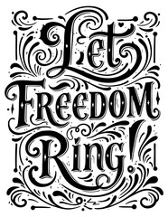 Let Freedom Ring motivational typography design in vintage style. Motivational phrase with ornate. decorative flourishes.