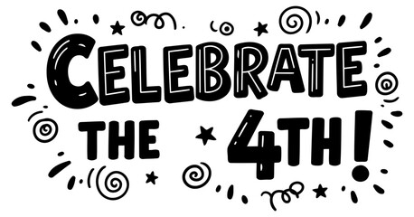 Fototapeta premium Stylish. bold graphic design featuring the phrase 'Celebrate the 4th! ' in a fun. cartoonish font with celebratory decorative elements.