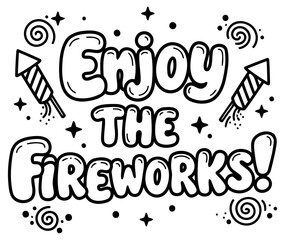 Enjoy the Fireworks graphic design with no demographic details. A decorative design with the phrase "Enjoy the Fireworks" in a fun. bubbly font with simple firework illustrations.