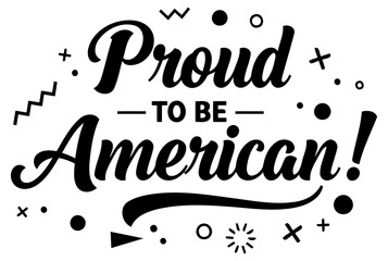 Proud American statement graphic design in a stylized. vintage font. Motivational quote with decorative elements on a plain background.