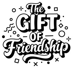 Fototapeta premium The Gift of Friendship graphic design. Motivational statement in bold lettering with decorative elements.