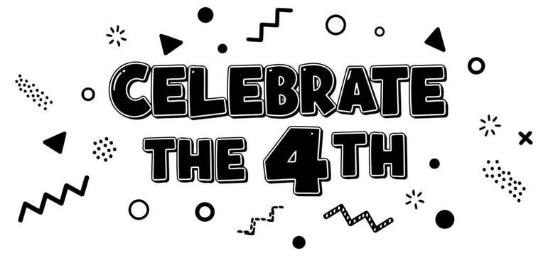 Celebrate the 4th. graphic design. no demographic. displaying bold. stylized typography. with graphic elements against a white background. Fun. trendy graphic design for a holiday or special event. - Powered by Adobe