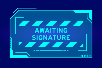 Blue color of futuristic hud banner that have word awaiting signature on user interface screen on black background