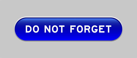 Fototapeta premium Blue color capsule shape button with word do not forget on gray background