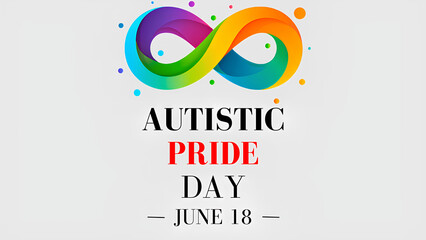 Graphic design, banner for Autistic Pride Day, June 18 with rainbow symbol of infinity on light background and text “Autistic Pride Day, June 18”. Symbol of acceptance, inclusion and neurodiversity