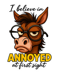 I belive in annoyed at first sight