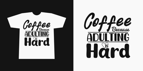 Coffee Because Adulting is Hard – Funny Quote T-Shirt Design for Caffeine Lovers