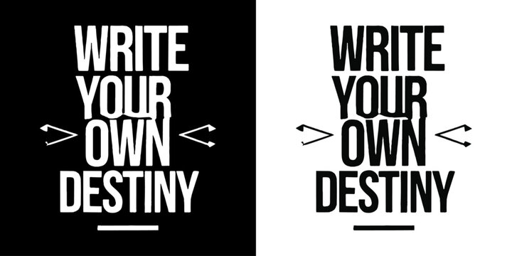 Powerful "Write Your Own Destiny" typography design in bold black and white, ideal for motivational prints, apparel, and projects about self-determination and creating your future