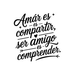 Amar es compartir; ser amigo es comprender. Quote Vector Design Isolated on White Background