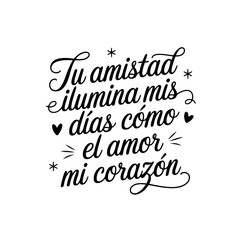 Tu amistad ilumina mis días como el amor mi corazón. Quote Vector Design Isolated on White Background © Maslikhatul
