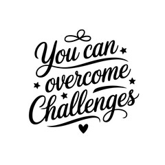 You Can Overcome Challenges. Positive Quote Vector Design Isolated on White Background