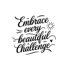 Embrace Every Beautiful Challenge. Positive Quote Vector Design Isolated on White Background