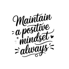 Maintain A Positive Mindset Always. Positive Quote Vector Design Isolated on White Background
