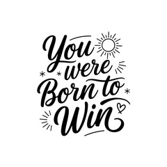 You Were Born to Win. Positive Quote Vector Design Isolated on White Background