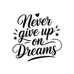 Never Give Up On Dreams. Positive Quote Vector Design Isolated on White Background