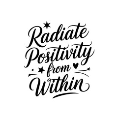 Radiate Positivity From Within. Positive Quote Vector Design Isolated on White Background