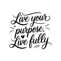 Live Your Purpose, Live Fully. Positive Quote Vector Design Isolated on White Background