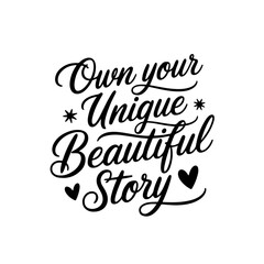 Own Your Unique Beautiful Story. Positive Quote Vector Design Isolated on White Background