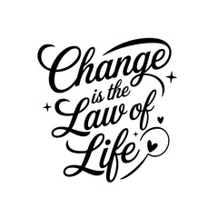 Change is the Law of Life. Positive Quote Vector Design Isolated on White Background