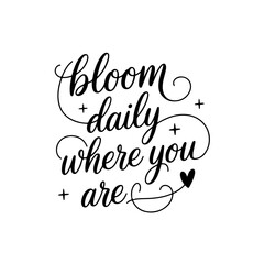 Bloom Daily Where You Are. Positive Quote Vector Design Isolated on White Background