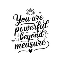 You Are Powerful Beyond Measure. Positive Quote Vector Design Isolated on White Background