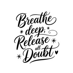 Breathe Deep, Release All Doubt. Positive Quote Vector Design Isolated on White Background