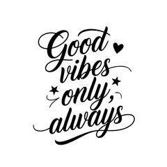 Good Vibes Only, Always. Positive Quote Vector Design Isolated on White Background
