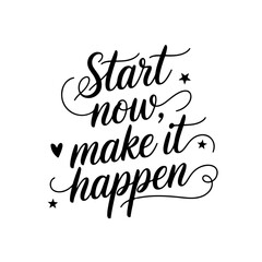 Start Now, Make It Happen. Positive Quote Vector Design Isolated on White Background