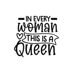 Inspirational Quote Theres A Queen In Every Woman Typography