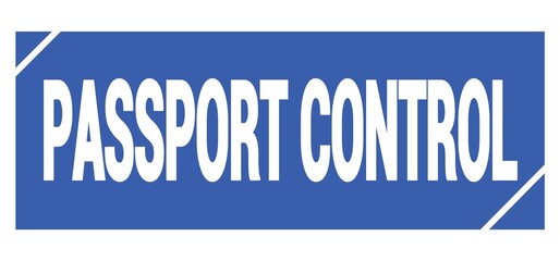 PASSPORT CONTROL text written on blue stamp sign.