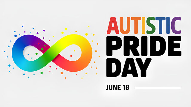 Autistic Pride Day, June 18. Banner, poster with rainbow symbol of infinity representing the spectrum and neurodiversity with colorful text on a light background.