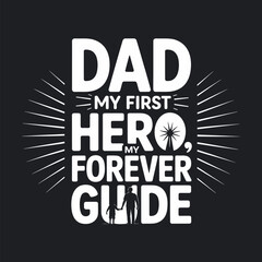Dad, My First Hero, My Forever Guide, Father Child Silhouette Quote Design