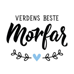 Translation from Norwegian: The best grandfather in the world. Holidays card. Ink illustration. Perfect design for greeting cards, posters and social media. Norwegian Lettering.