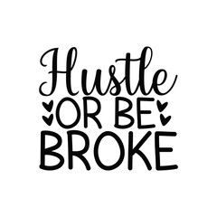 Hustle Or Be Broke Motivational Grind Quote for Success and Wealth
