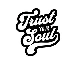 Trust Your Soul Retro Hand-Drawn Typography Design for Inspirational Messaging, Vintage Motivational Quote Graphic, Self-Care and Mindfulness Concept