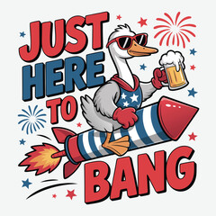 Just Here To Bang 4th of july t shirt design vector