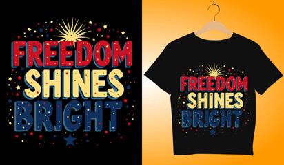 Freedom Shines Bright T-Shirt Design: Patriotic 4th of July Apparel, Stars & Stripes Graphic Tee, Independence Day Fashion, Vector Illustration