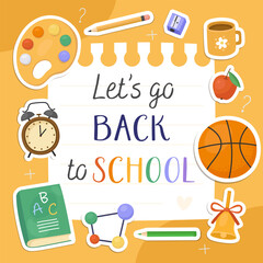 Let's go back to school card. White notebook sheet on an orange background. Stickers with illustrations of school supplies, palette, ball, book, clock, bell, pencil, sharpener.