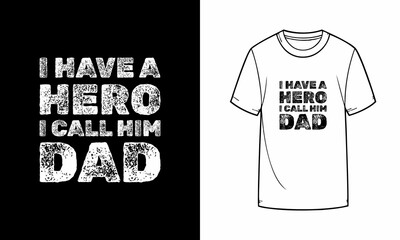 Grunge-style Father's Day t-shirt quote saying I have a hero I call him Dad, bold vintage distressed font design for print, perfect for men’s gift and typography lovers.