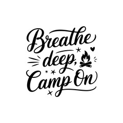 Breathe Deep, Camp On. Camp Quote Vector Design Isolated on White Background